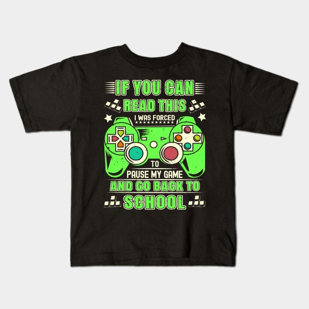 If You Can Read This, I Was Forced To Pause My Game & Go Back To School Kids T-Shirt by Etopix